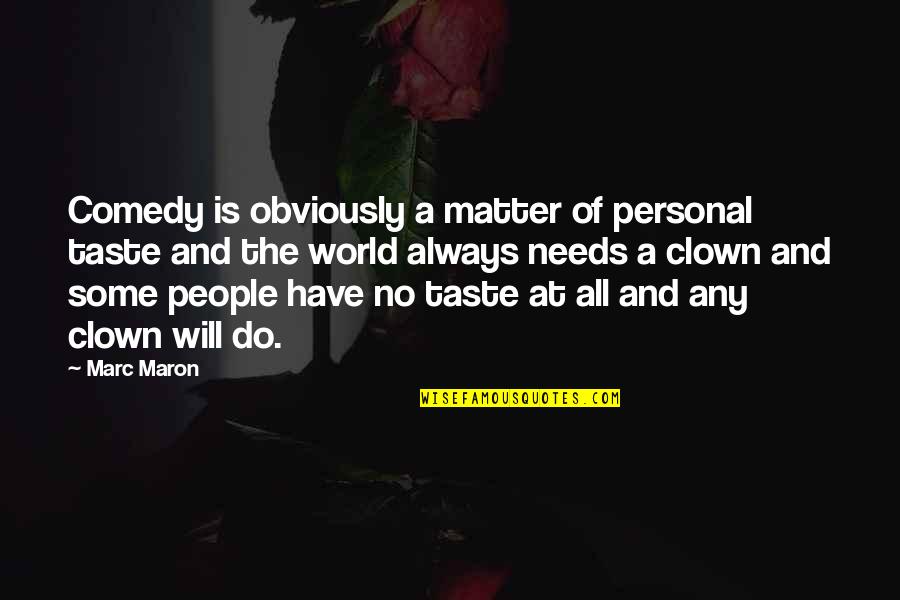 Brothers Bloom Quotes By Marc Maron: Comedy is obviously a matter of personal taste Brothers Bloom Quotes By Marc Maron: Comedy is obviously a matter of personal taste
