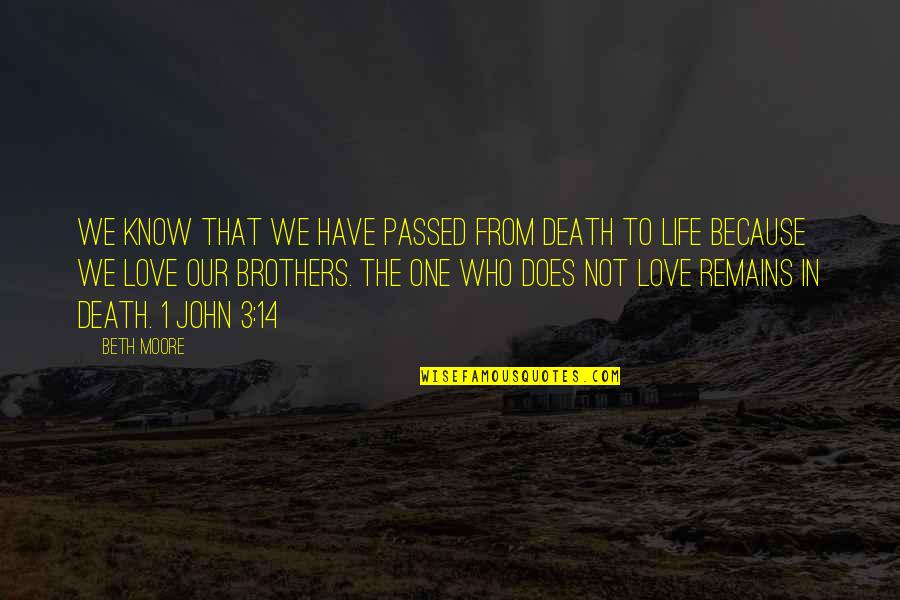 Brothers Death Quotes By Beth Moore: We know that we have passed from death