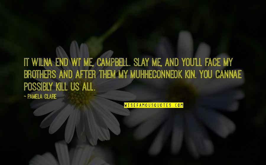 Brothers Death Quotes By Pamela Clare: It wilna end wi' me, Campbell. Slay me,