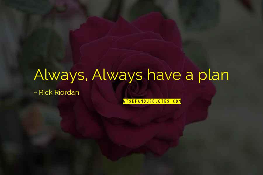 Brothers Death Quotes By Rick Riordan: Always, Always have a plan