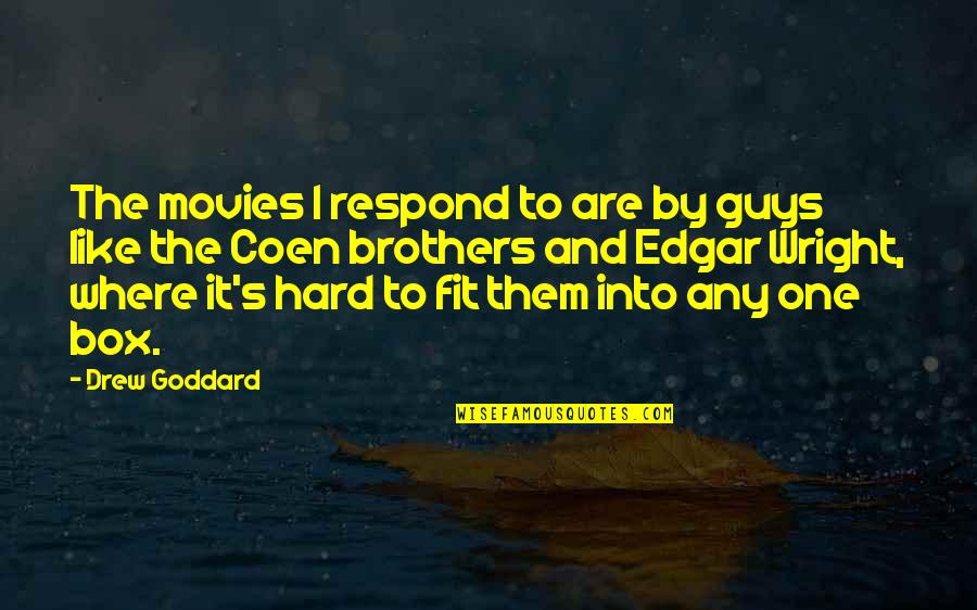 Brothers From Movies Quotes By Drew Goddard: The movies I respond to are by guys