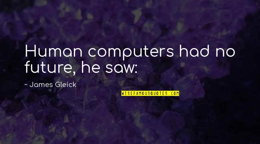 Brothers From Movies Quotes By James Gleick: Human computers had no future, he saw:
