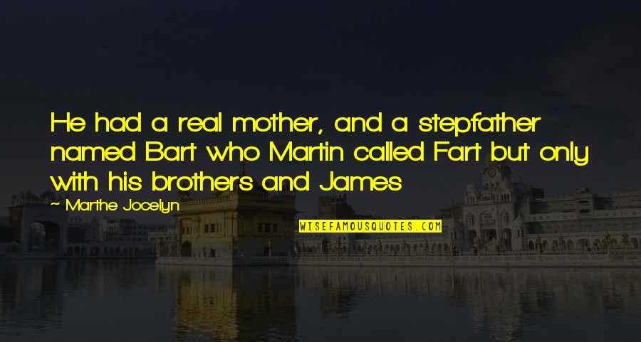 Brothers Funny Quotes By Marthe Jocelyn: He had a real mother, and a stepfather