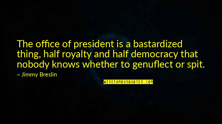 Brothers Grimm Fairytale Quotes By Jimmy Breslin: The office of president is a bastardized thing,
