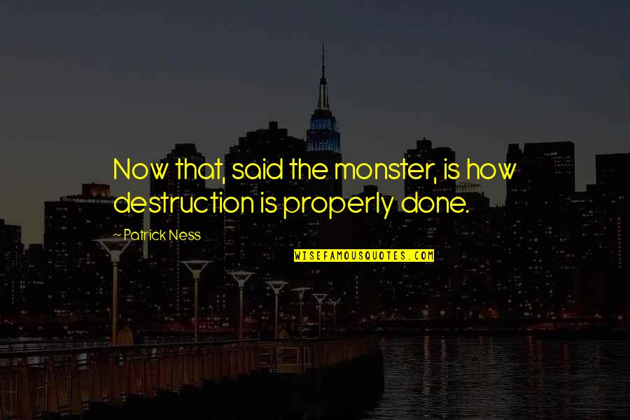 Brothers Grimm Fairytale Quotes By Patrick Ness: Now that, said the monster, is how destruction