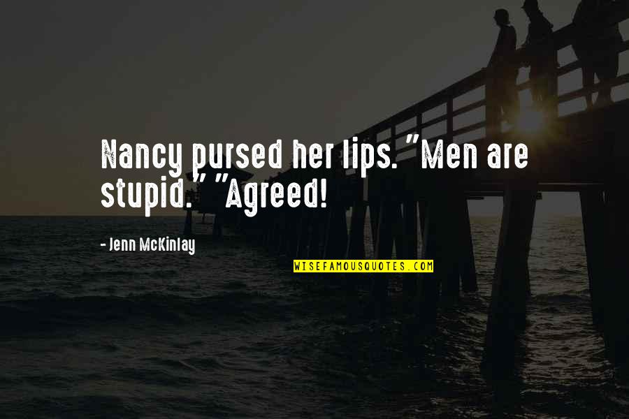 Brothers Grimm Love Quotes By Jenn McKinlay: Nancy pursed her lips. "Men are stupid." "Agreed!