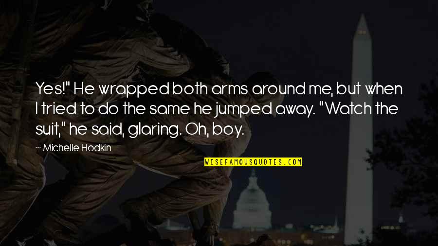 Brothers In Arms Funny Quotes By Michelle Hodkin: Yes!" He wrapped both arms around me, but