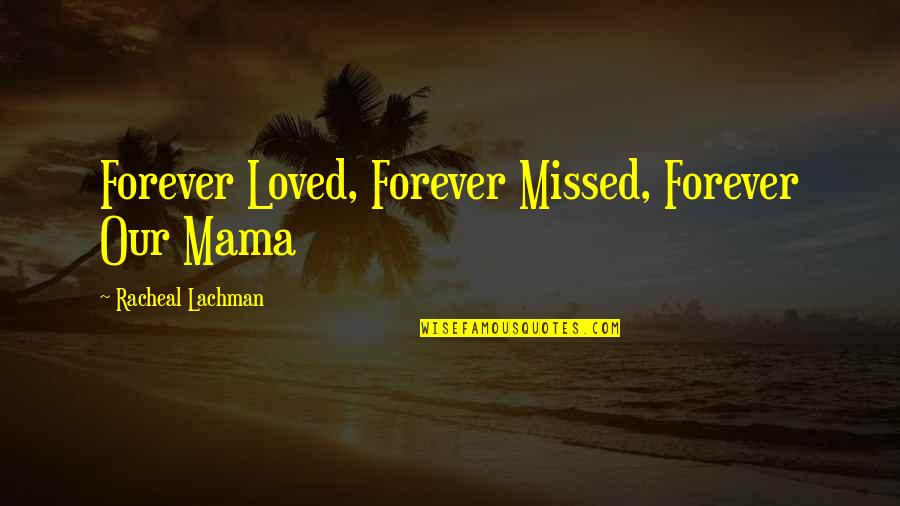 Brothers In Arms Funny Quotes By Racheal Lachman: Forever Loved, Forever Missed, Forever Our Mama