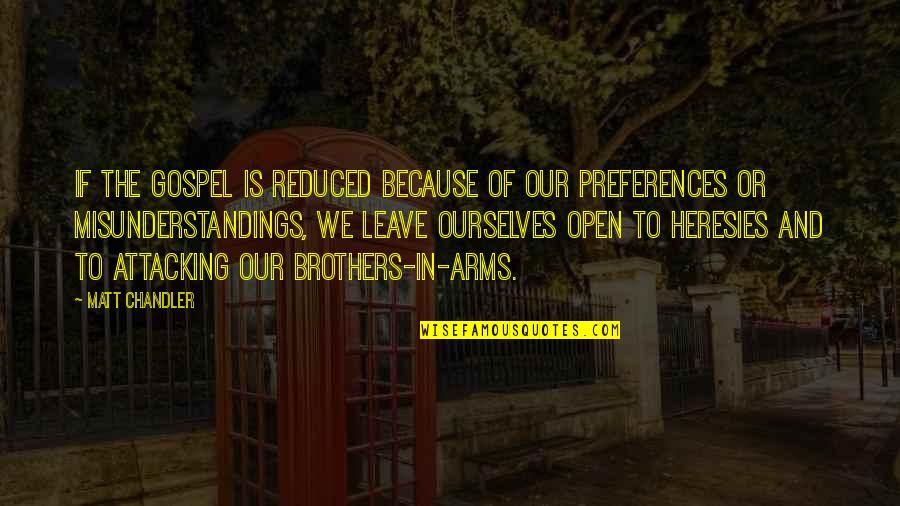 Brothers In Arms Quotes By Matt Chandler: If the gospel is reduced because of our Brothers In Arms Quotes By Matt Chandler: If the gospel is reduced because of our