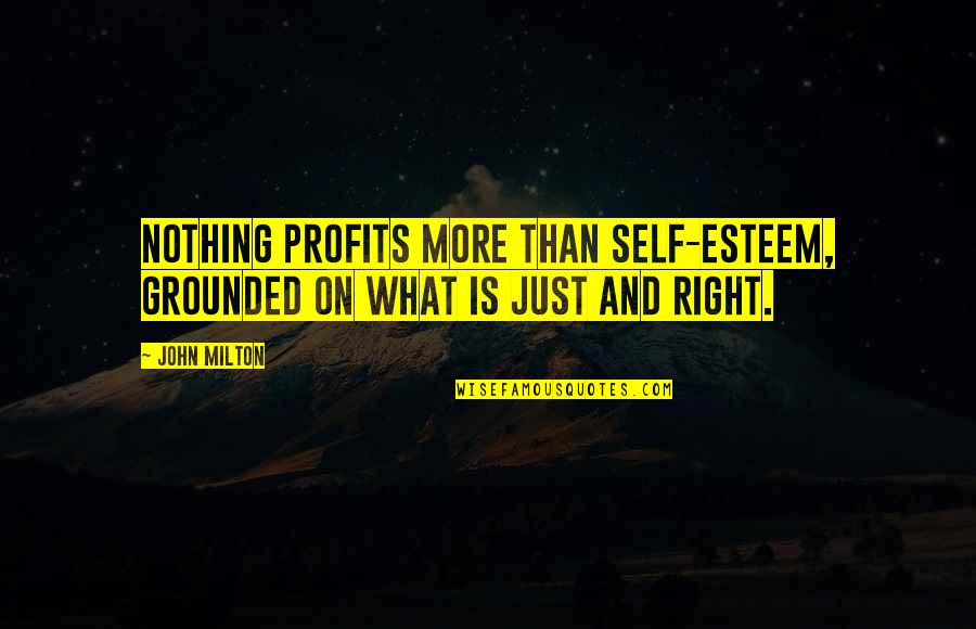 Brothers Karamazov Dmitri Quotes By John Milton: Nothing profits more than self-esteem, grounded on what
