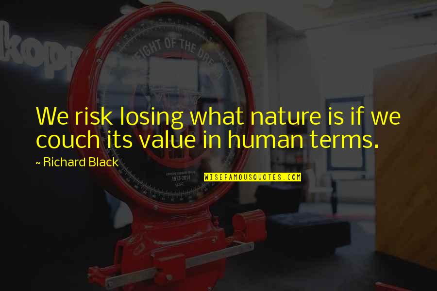Brothers Karamazov Grand Inquisitor Quotes By Richard Black: We risk losing what nature is if we