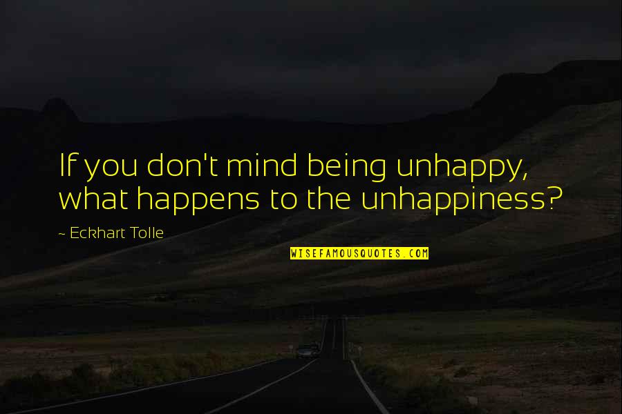 Brothers Keeper Quotes By Eckhart Tolle: If you don't mind being unhappy, what happens