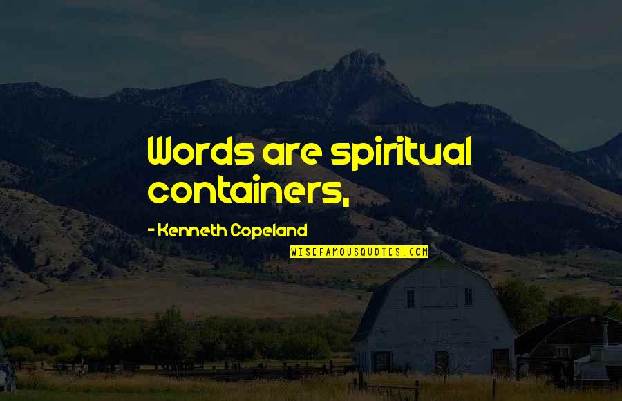 Brothers Keepers Quotes By Kenneth Copeland: Words are spiritual containers,
