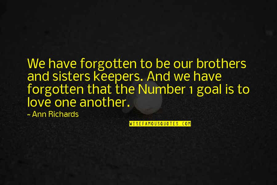 Brothers Love For Sisters Quotes By Ann Richards: We have forgotten to be our brothers and