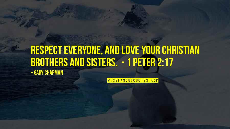 Brothers Love For Sisters Quotes By Gary Chapman: Respect everyone, and love your Christian brothers and