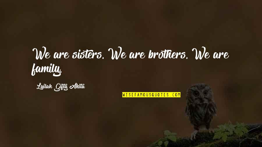 Brothers Love For Sisters Quotes By Lailah Gifty Akita: We are sisters. We are brothers. We are