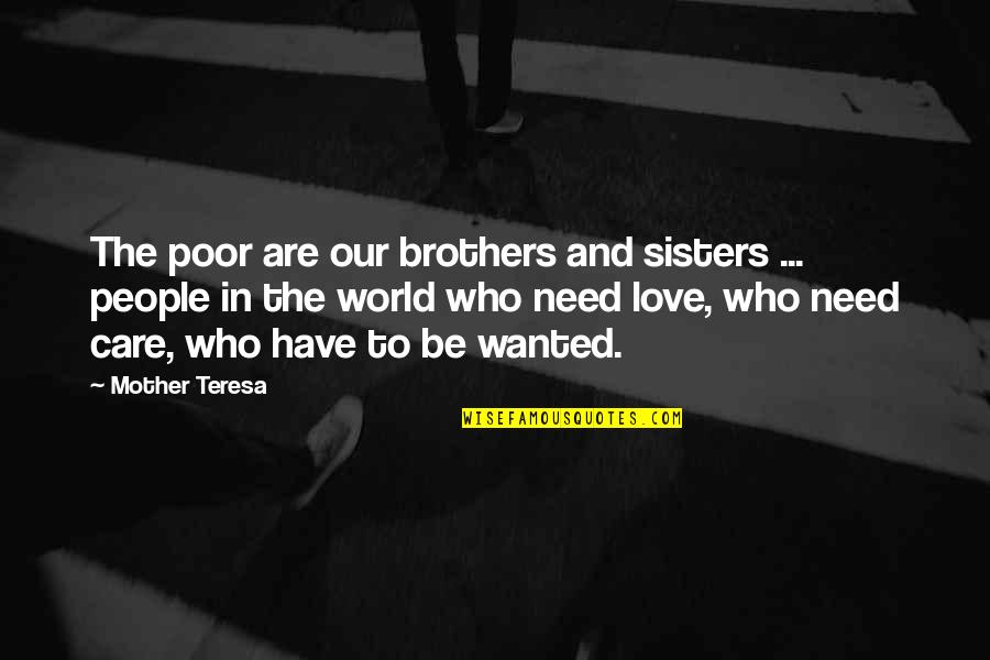 Brothers Love For Sisters Quotes By Mother Teresa: The poor are our brothers and sisters ...