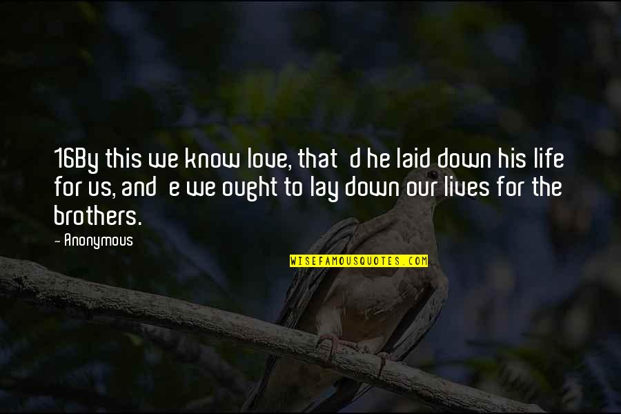 Brothers Love Quotes By Anonymous: 16By this we know love, that d he