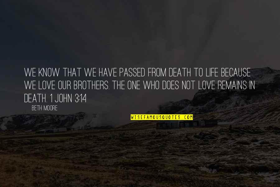 Brothers Love Quotes By Beth Moore: We know that we have passed from death
