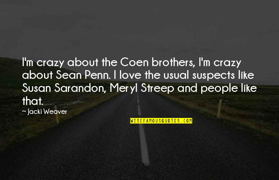 Brothers Love Quotes By Jacki Weaver: I'm crazy about the Coen brothers, I'm crazy