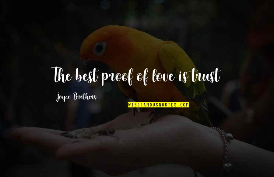 Brothers Love Quotes By Joyce Brothers: The best proof of love is trust