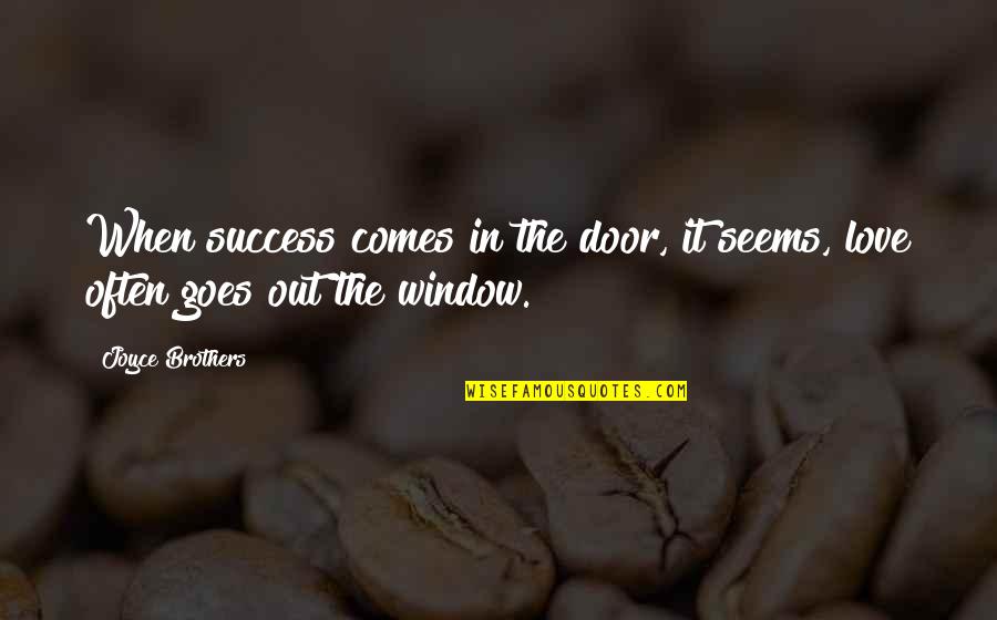 Brothers Love Quotes By Joyce Brothers: When success comes in the door, it seems,