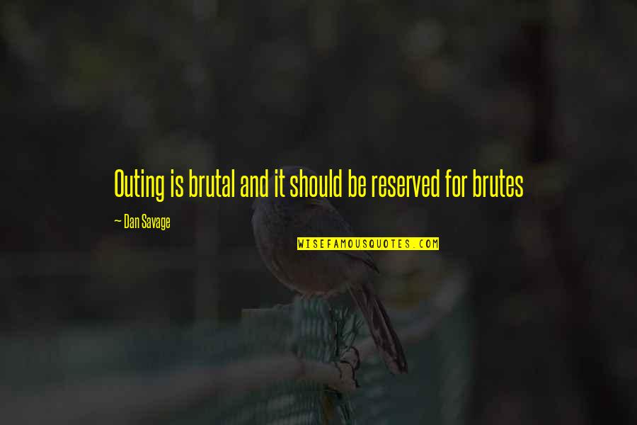 Brothers Loving Sisters Quotes By Dan Savage: Outing is brutal and it should be reserved