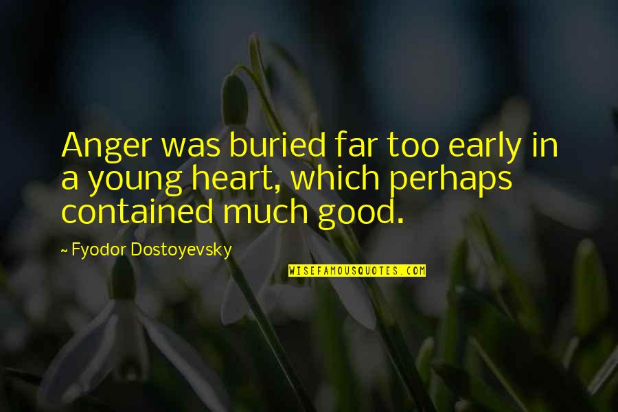 Brothers Of Karamazov Quotes By Fyodor Dostoyevsky: Anger was buried far too early in a Brothers Of Karamazov Quotes By Fyodor Dostoyevsky: Anger was buried far too early in a