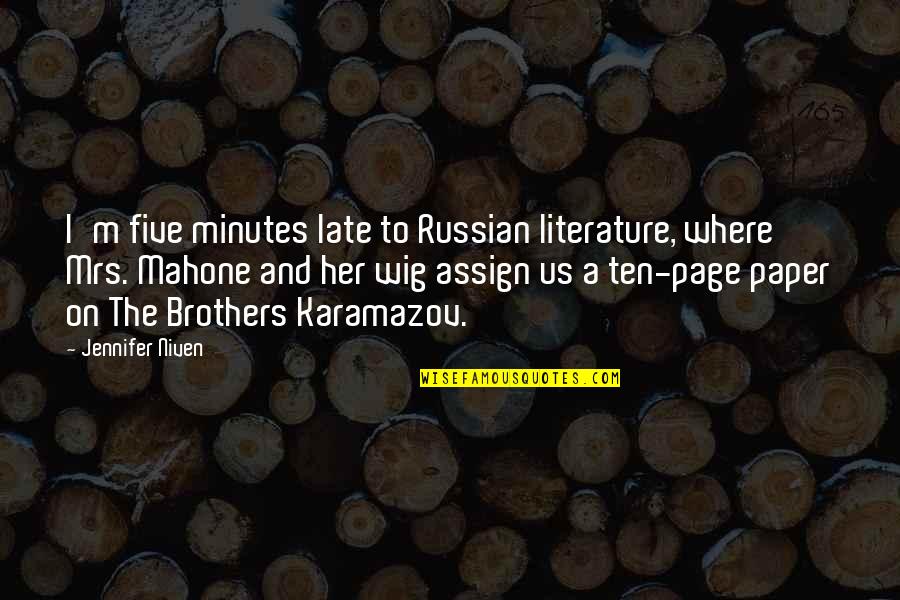 Brothers Of Karamazov Quotes By Jennifer Niven: I'm five minutes late to Russian literature, where Brothers Of Karamazov Quotes By Jennifer Niven: I'm five minutes late to Russian literature, where