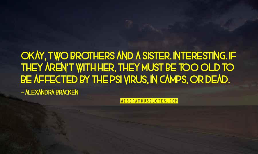Brothers Or Brothers Quotes By Alexandra Bracken: Okay, two brothers and a sister. Interesting. If