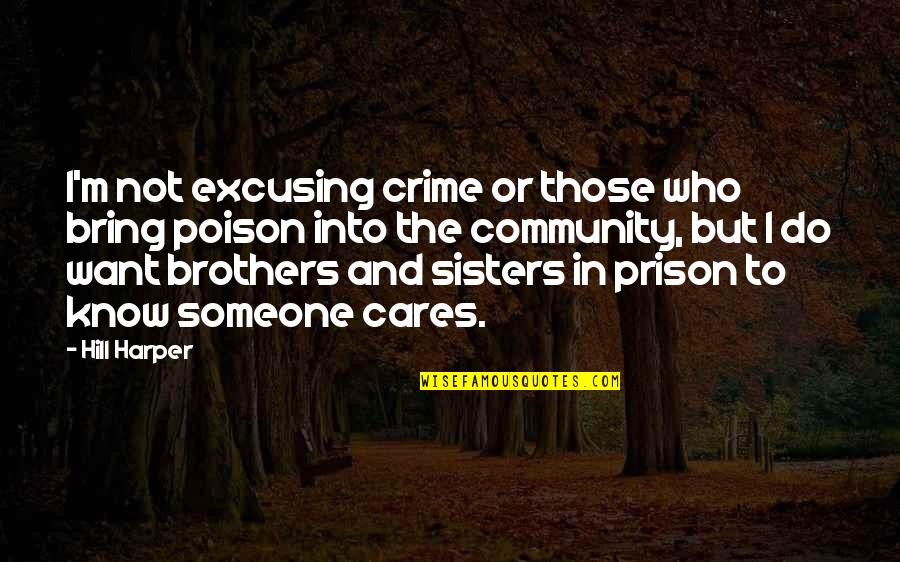Brothers Or Brothers Quotes By Hill Harper: I'm not excusing crime or those who bring