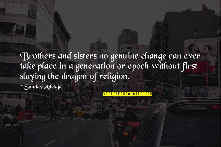 Brothers Or Brothers Quotes By Sunday Adelaja: Brothers and sisters no genuine change can ever