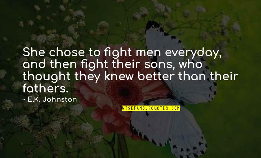 Brothers Sisters Funny Quotes By E.K. Johnston: She chose to fight men everyday, and then Brothers Sisters Funny Quotes By E.K. Johnston: She chose to fight men everyday, and then