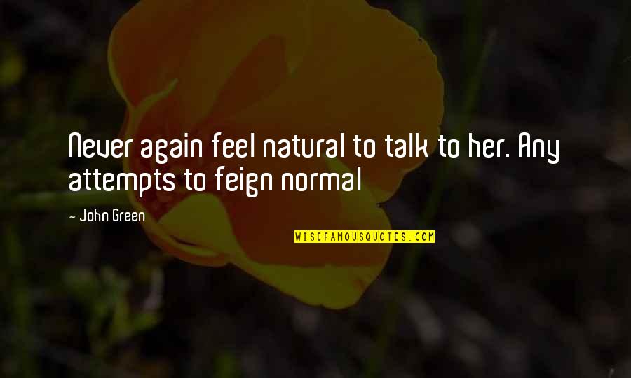 Brothers Sticking Together Quotes By John Green: Never again feel natural to talk to her.