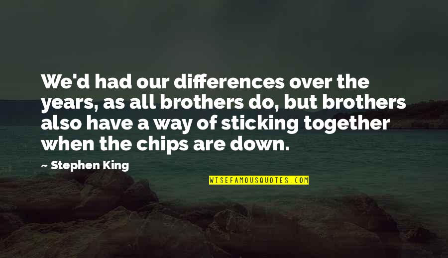 Brothers Sticking Together Quotes By Stephen King: We'd had our differences over the years, as