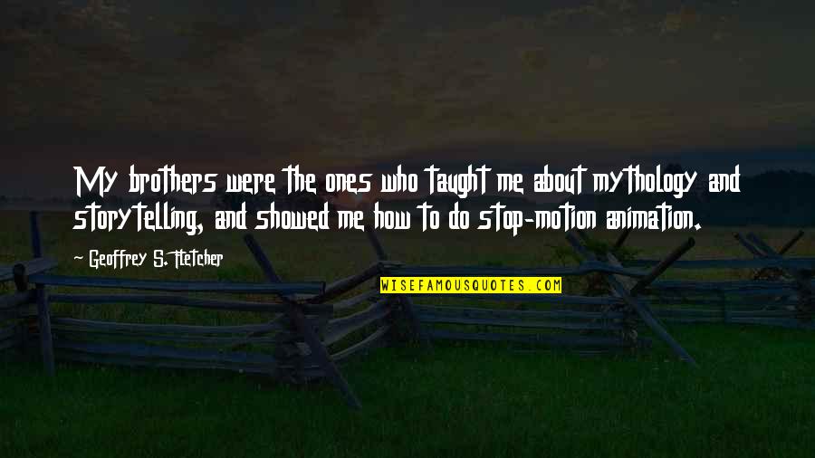 Brothers To Brothers Quotes By Geoffrey S. Fletcher: My brothers were the ones who taught me Brothers To Brothers Quotes By Geoffrey S. Fletcher: My brothers were the ones who taught me
