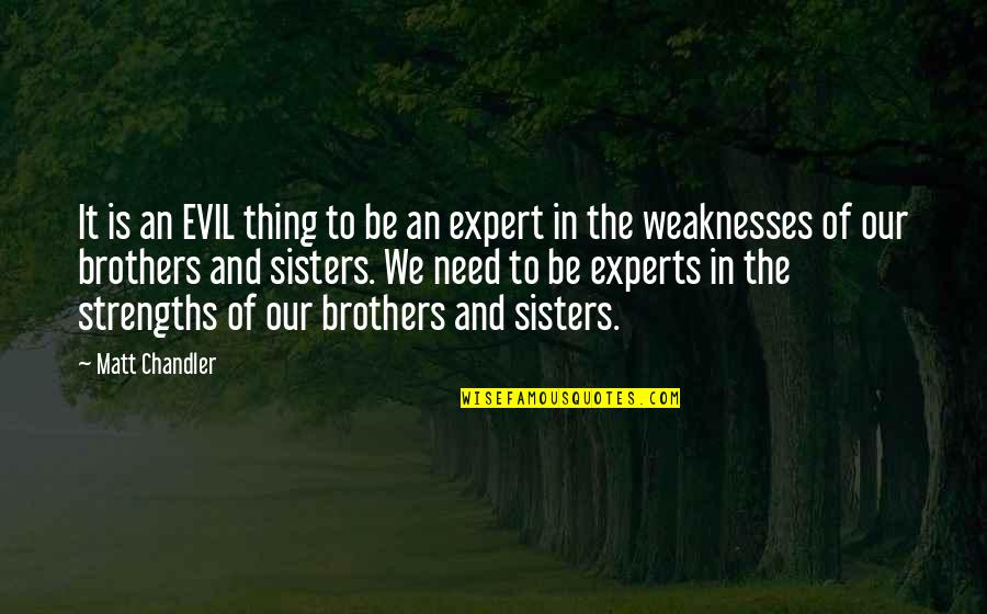 Brothers To Brothers Quotes By Matt Chandler: It is an EVIL thing to be an Brothers To Brothers Quotes By Matt Chandler: It is an EVIL thing to be an