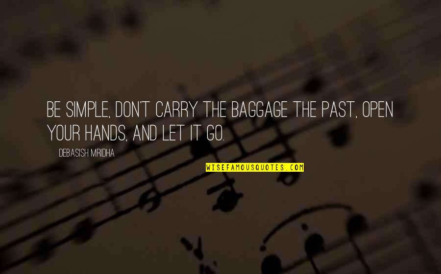 Brothers Togetherness Quotes By Debasish Mridha: Be simple, don't carry the baggage the past,