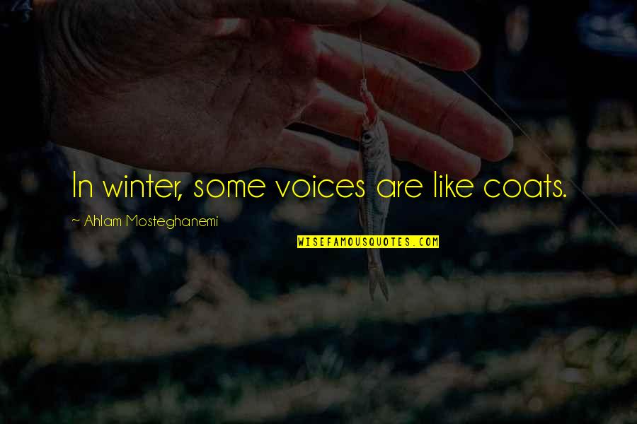 Brotherus Butherus Quotes By Ahlam Mosteghanemi: In winter, some voices are like coats. Brotherus Butherus Quotes By Ahlam Mosteghanemi: In winter, some voices are like coats.