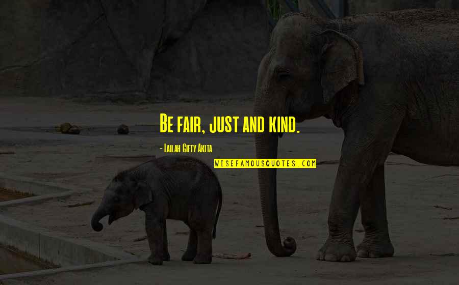 Brothwell Court Quotes By Lailah Gifty Akita: Be fair, just and kind.