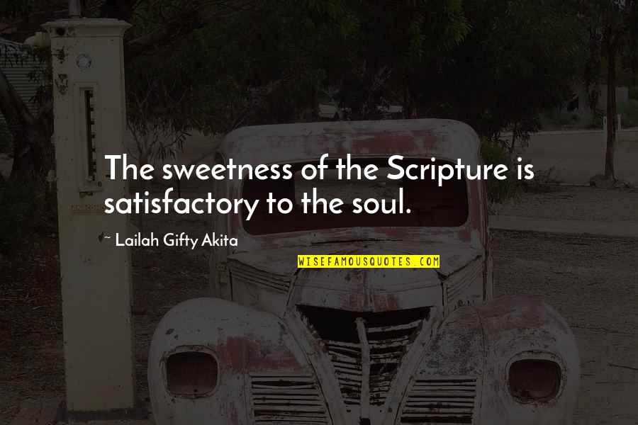 Brothwell Lisa Quotes By Lailah Gifty Akita: The sweetness of the Scripture is satisfactory to