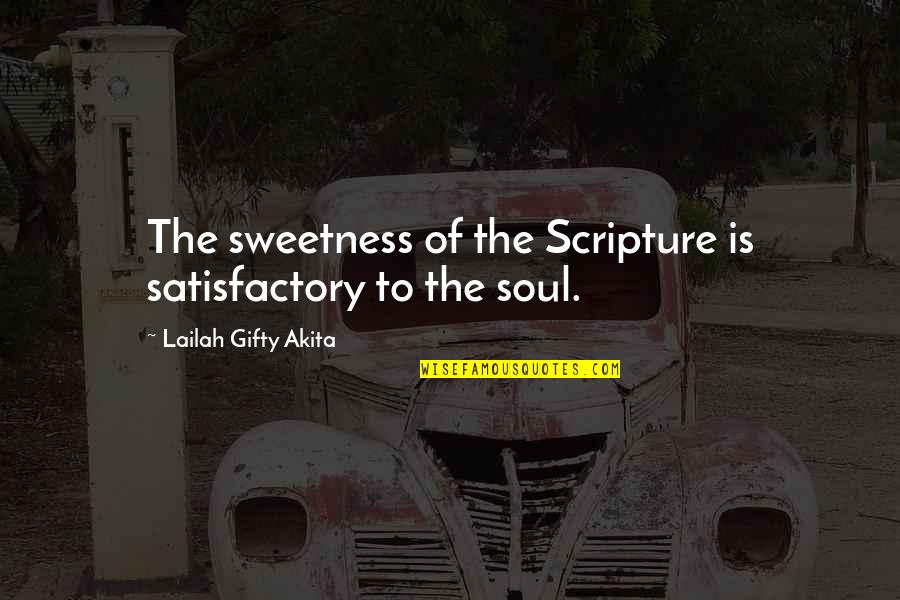 Brothwell Lisa Quotes By Lailah Gifty Akita: The sweetness of the Scripture is satisfactory to Brothwell Lisa Quotes By Lailah Gifty Akita: The sweetness of the Scripture is satisfactory to
