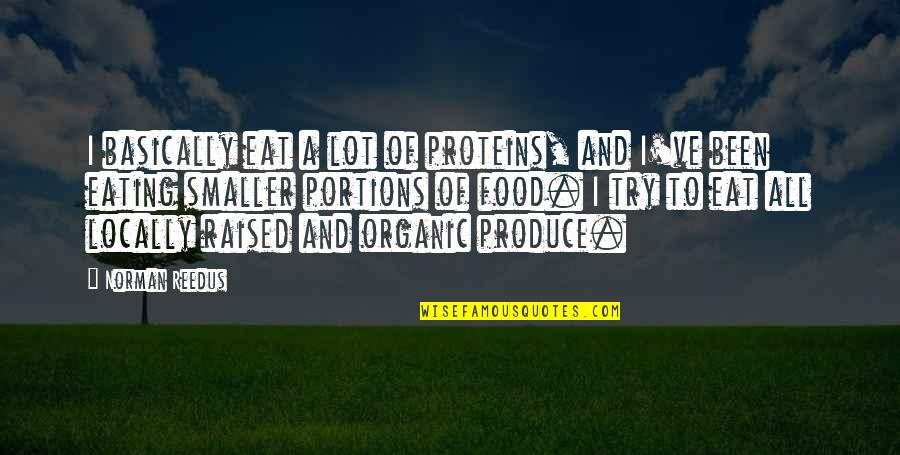 Brotp Quotes By Norman Reedus: I basically eat a lot of proteins, and Brotp Quotes By Norman Reedus: I basically eat a lot of proteins, and