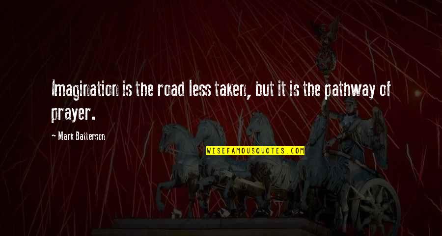 Brouard Daude Quotes By Mark Batterson: Imagination is the road less taken, but it