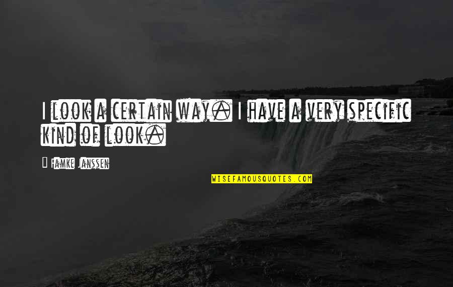 Brouardel Quotes By Famke Janssen: I look a certain way. I have a Brouardel Quotes By Famke Janssen: I look a certain way. I have a