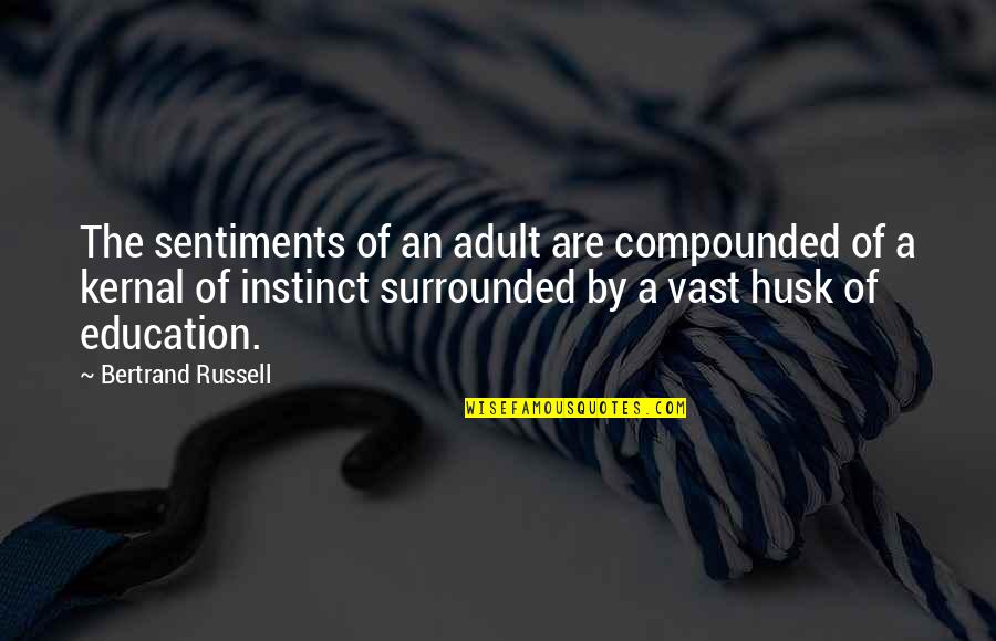 Broucek Quotes By Bertrand Russell: The sentiments of an adult are compounded of