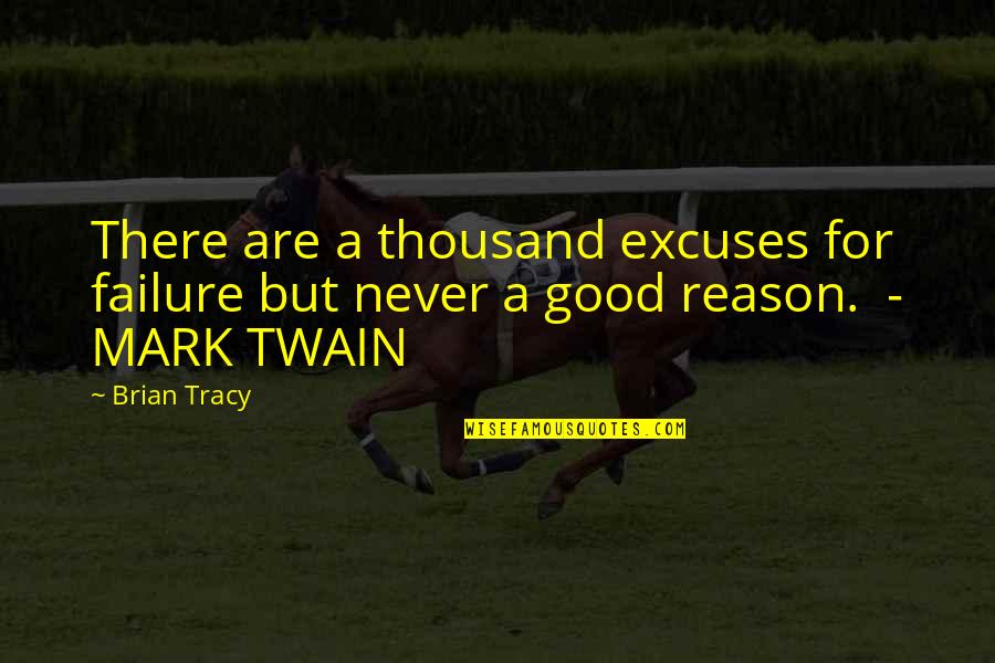 Broucek Quotes By Brian Tracy: There are a thousand excuses for failure but