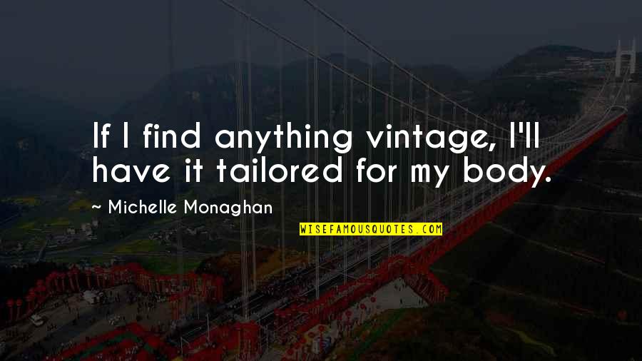Broucek Quotes By Michelle Monaghan: If I find anything vintage, I'll have it