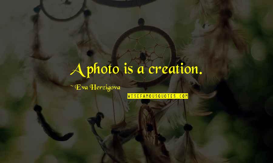 Broucke Kachels Quotes By Eva Herzigova: A photo is a creation. Broucke Kachels Quotes By Eva Herzigova: A photo is a creation.