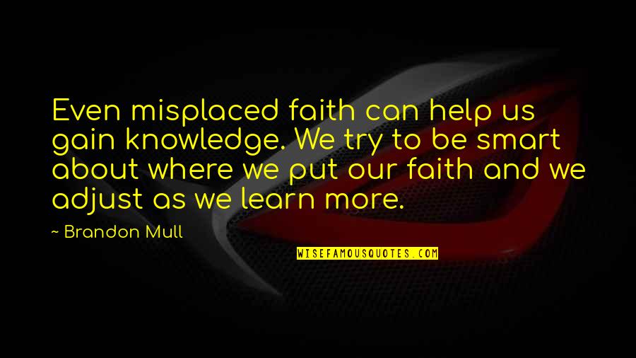 Broucky Dy Quotes By Brandon Mull: Even misplaced faith can help us gain knowledge. Broucky Dy Quotes By Brandon Mull: Even misplaced faith can help us gain knowledge.